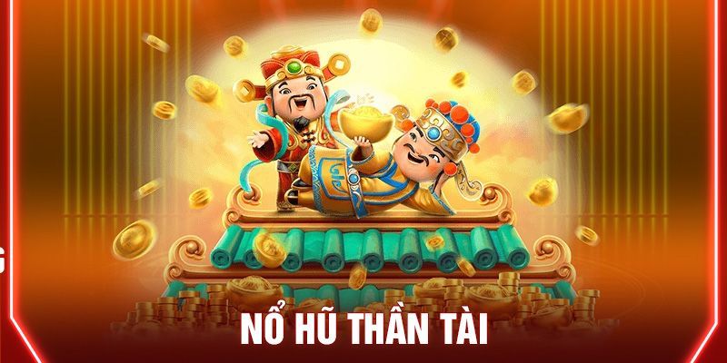 Kinh nghiệm tham gia nổ hũ thần tài